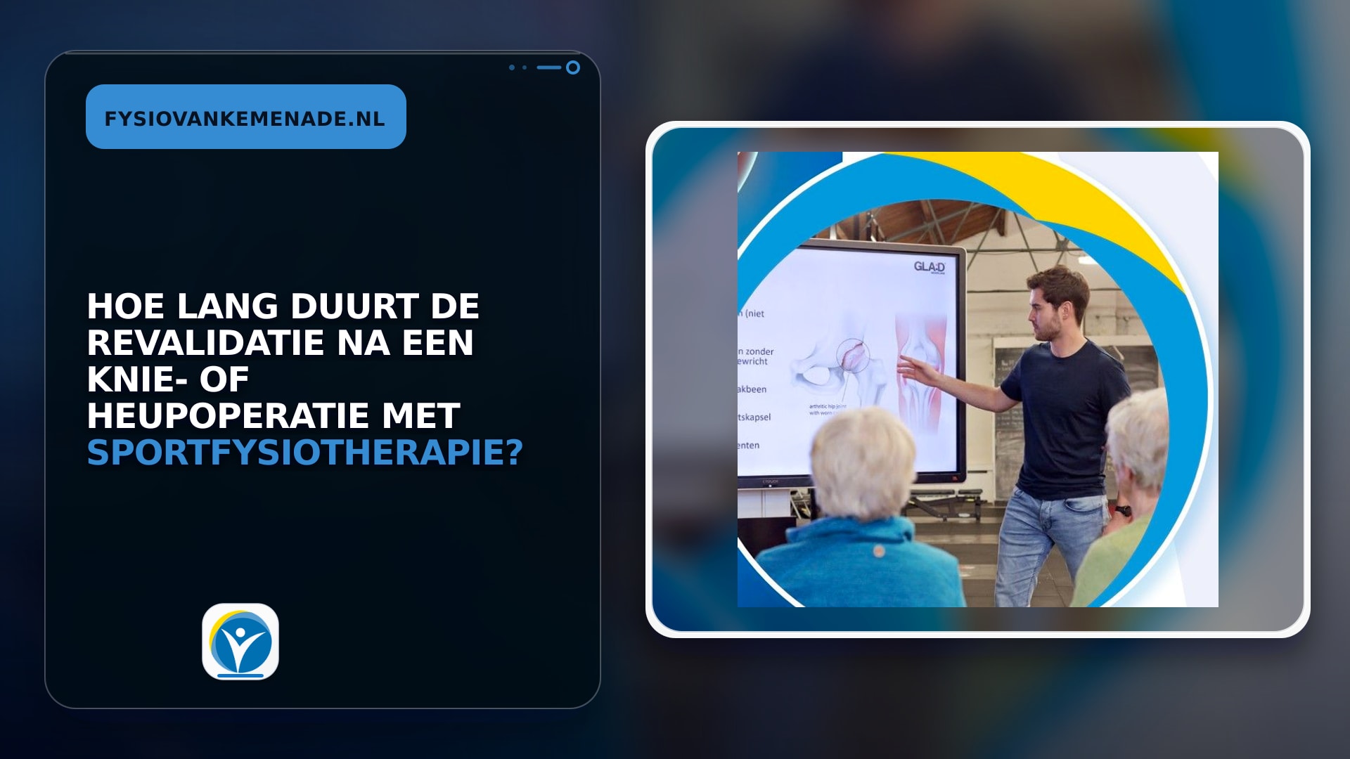 Hoe lang duurt de revalidatie na een knie- of heupoperatie met sportfysiotherapie?
